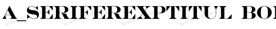 a_SeriferExpTitul Bold字体转换